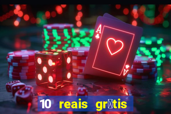 10 reais gr谩tis casas de apostas