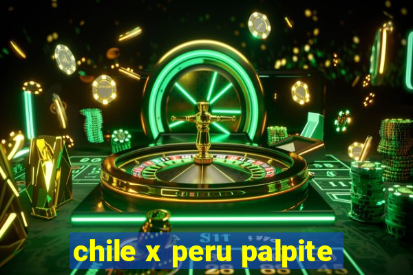 chile x peru palpite