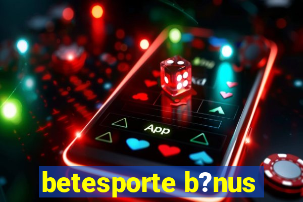 betesporte b?nus