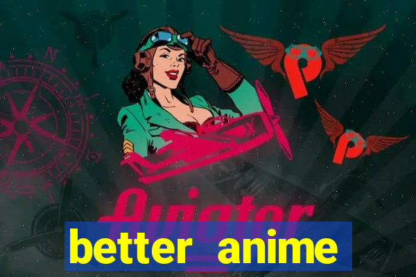 better anime download apk