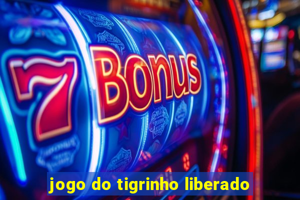 jogo do tigrinho liberado