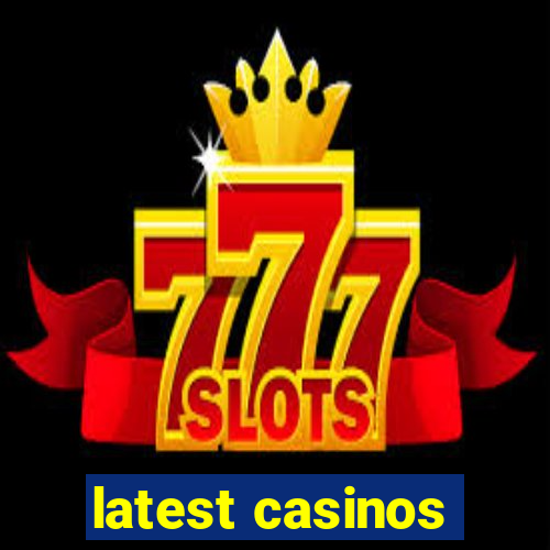 latest casinos