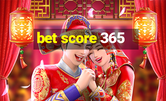 bet score 365