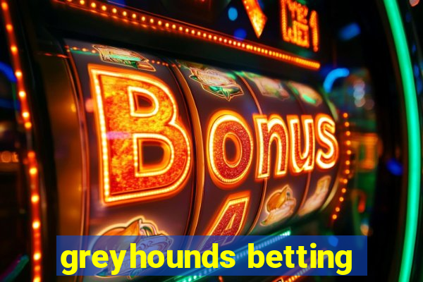 greyhounds betting