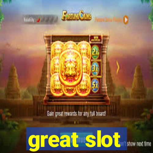 great slot