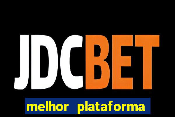 melhor plataforma da bet