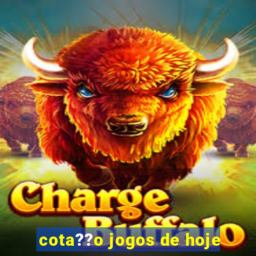 cota??o jogos de hoje