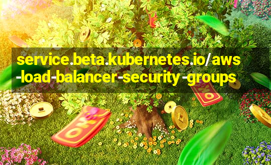 service.beta.kubernetes.io/aws-load-balancer-security-groups