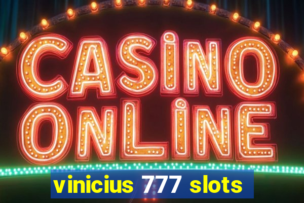 vinicius 777 slots