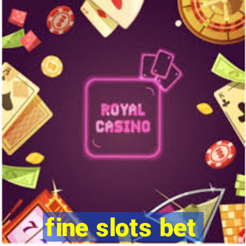 fine slots bet