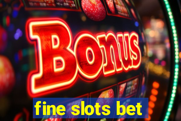 fine slots bet