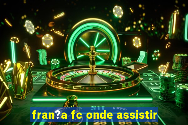 fran?a fc onde assistir