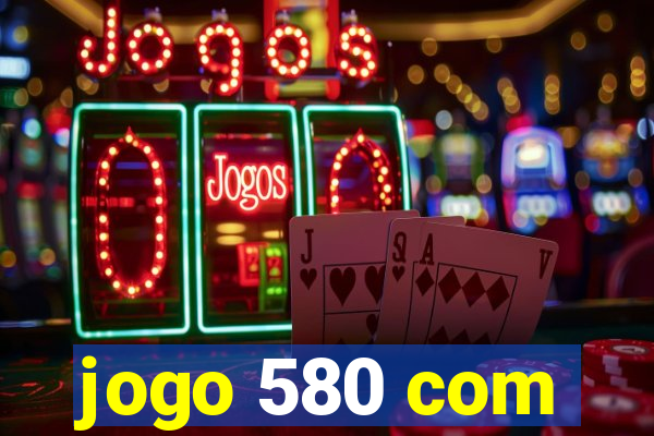 jogo 580 com