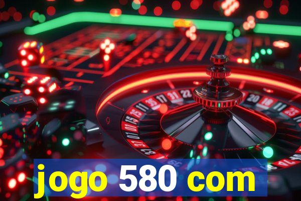 jogo 580 com