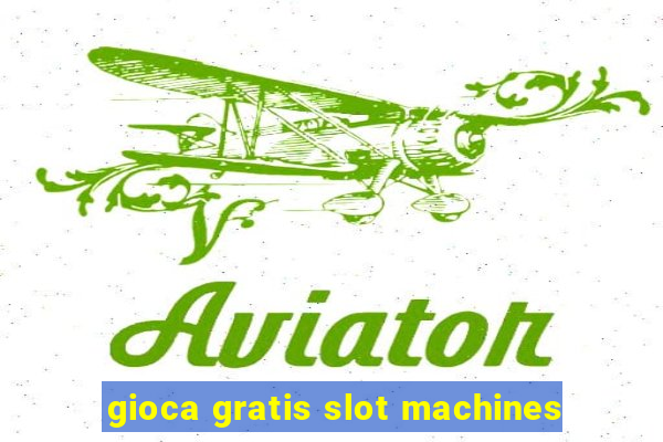 gioca gratis slot machines