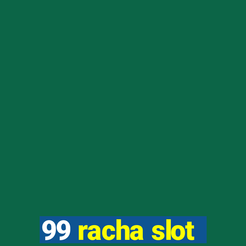 99 racha slot