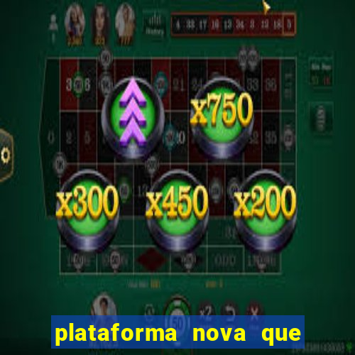 plataforma nova que ta pagando