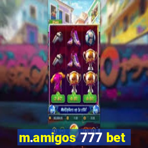 m.amigos 777 bet