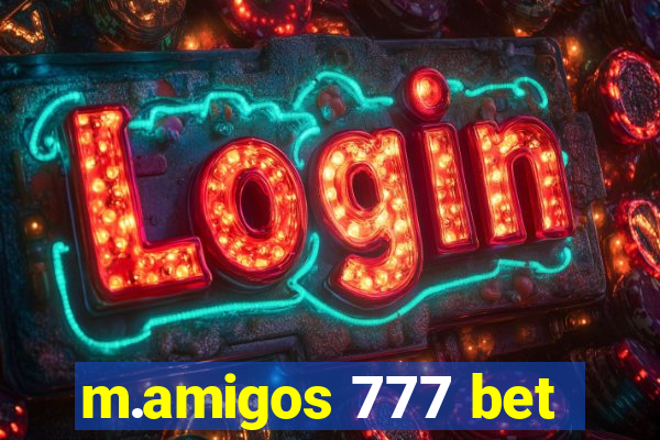 m.amigos 777 bet