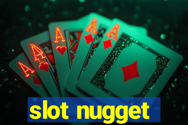 slot nugget