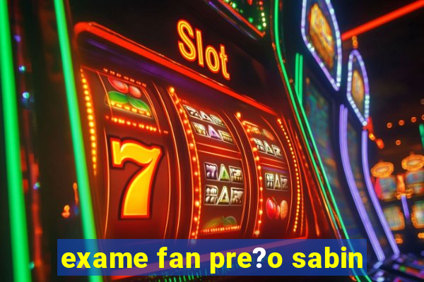 exame fan pre?o sabin