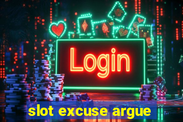 slot excuse argue