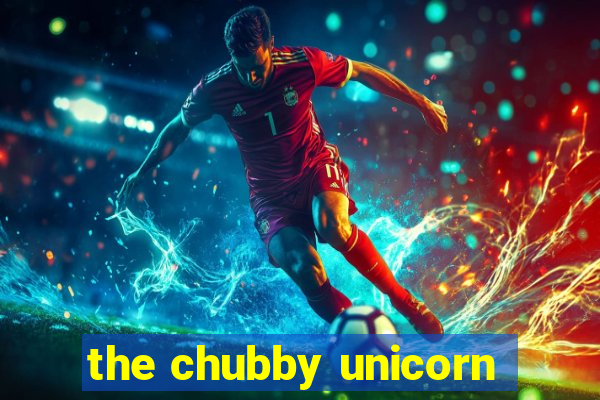 the chubby unicorn