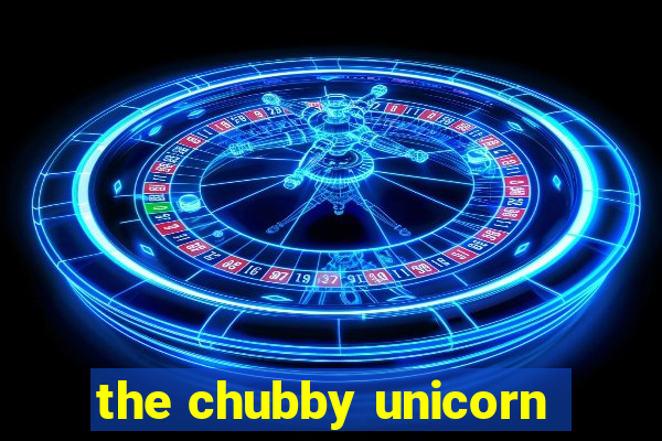 the chubby unicorn