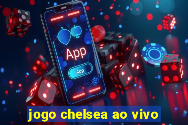 jogo chelsea ao vivo