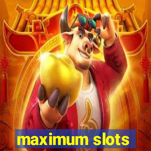 maximum slots