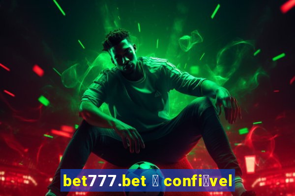 bet777.bet 茅 confi谩vel