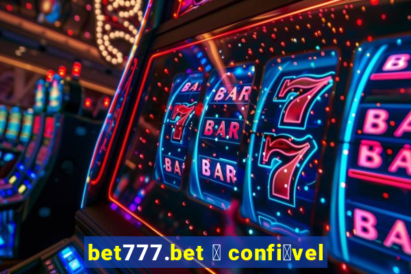 bet777.bet 茅 confi谩vel