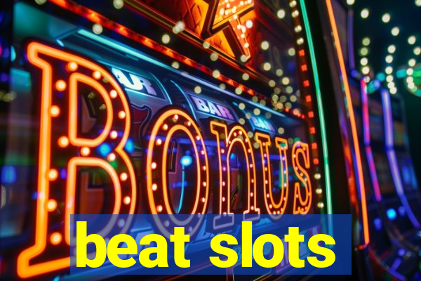 beat slots