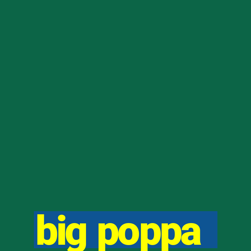 big poppa