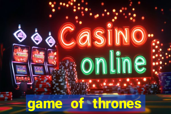 game of thrones casino slots