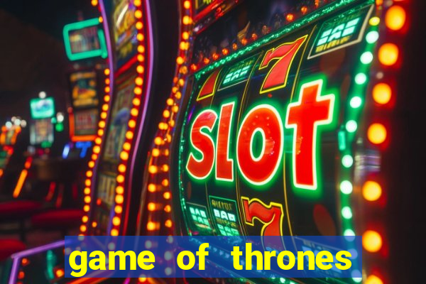 game of thrones casino slots