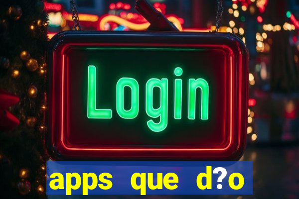 apps que d?o dinheiro de verdade jogando