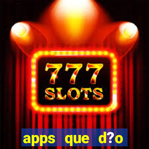 apps que d?o dinheiro de verdade jogando