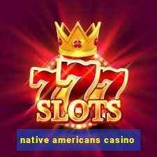 native americans casino