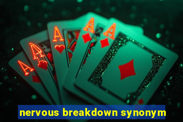 nervous breakdown synonym