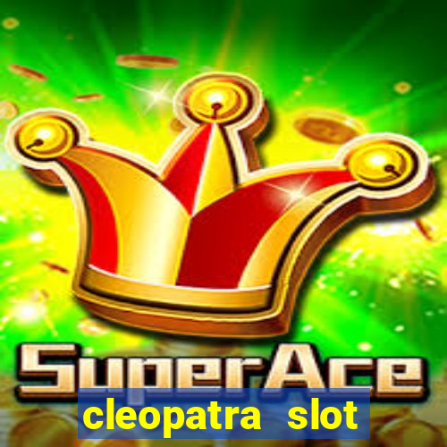 cleopatra slot games free