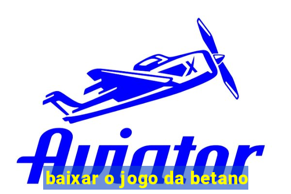 baixar o jogo da betano