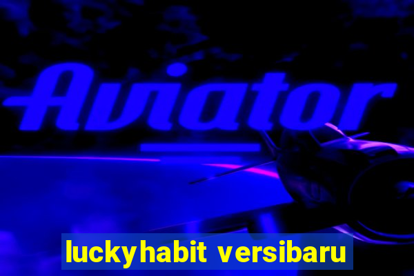 luckyhabit versibaru