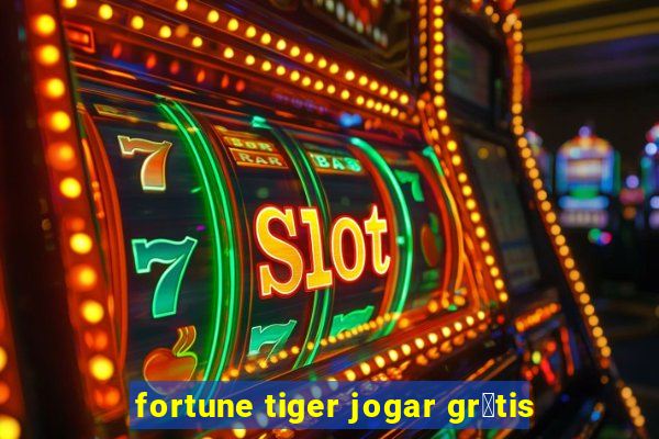 fortune tiger jogar gr谩tis