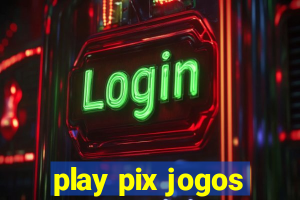 play pix jogos