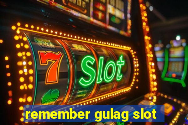 remember gulag slot