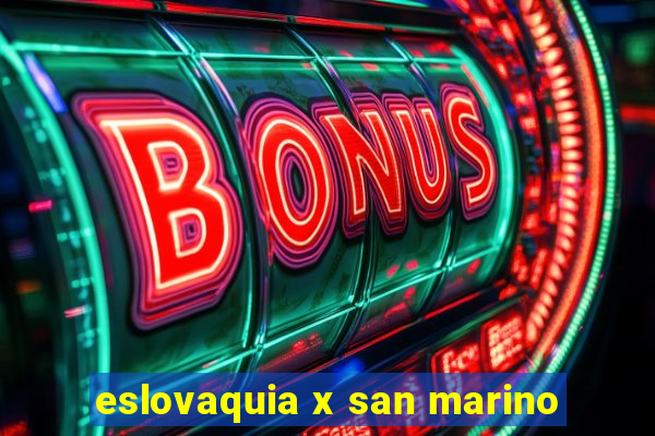 eslovaquia x san marino