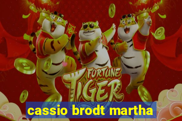 cassio brodt martha