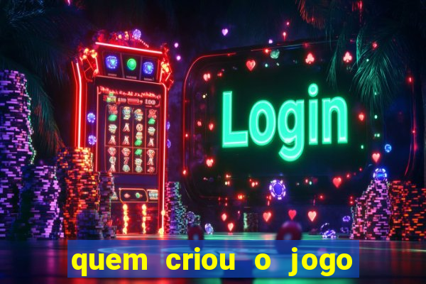 quem criou o jogo do tigre