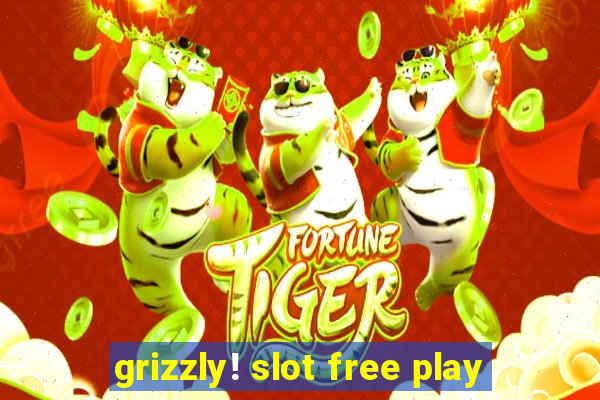 grizzly! slot free play